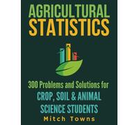 Agricultural Statistics - 300 Problems and Solutions: For Crop, Soil, and Animal Science Students