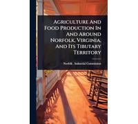 Agriculture And Food Production In And Around Norfolk, Virginia, And Its Tibutary Territory