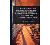 Agriculture And Food Production In And Around Norfolk, Virginia, And Its Tibutary Territory