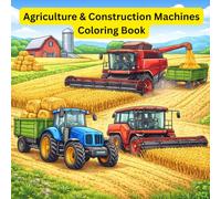 Agriculture & Construction Machines Coloring Book: Farm and Construction Machines for Kids and Students to Color