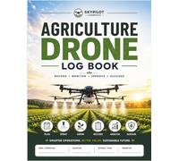 Agriculture Drone Log Book: Record . Monitor . Improve . Succeed
