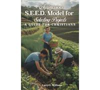 AGRIMISSIONS S.E.E.D. MODEL FOR SELECTING PROJECTS: A GUIDE FOR CHRISTIAN MISSIONS/MISSIONARIES AND SHORT-TERM MISSIONS TEAMS