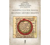Agrippa e la sua magia secondo Arturo Reghini - Bizzi Nicola, Di Chiara Lo...