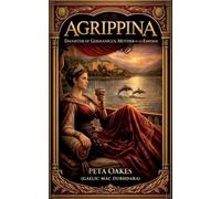 Agrippina: Daughter of Germanicus and Mother of an Emperor: 8