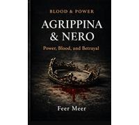 Agrippina & Nero: Power, Blood, and Betrayal