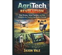 AgriTech Revolution: How Drones, Smart Sensors, and Data Analytics Are Transforming Modern Farming