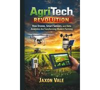 AgriTech Revolution: How Drones, Smart Sensors, and Data Analytics Are Transforming Modern Farming