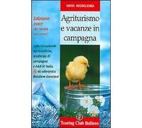 Agriturismo e vacanze in campagna 2007. Ediz. illustrata