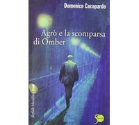 Agrò e la scomparsa di Omber - Cacopardo Crovini Domenico