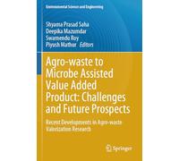 Agro-waste to Microbe Assisted Value Added Product: Challenges and Future Prospects: Recent Developments in Agro-waste Valorization Research