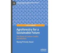 Agroforestry for a Sustainable Future: The Place of Carbon Credits and Markets