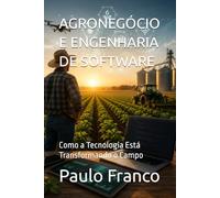 AGRONEGÓCIO E ENGENHARIA DE SOFTWARE: Como a Tecnologia Está Transformando o Campo