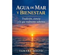 AGUA DE MAR Y BIENESTAR: Tradicion, ciencia y lo que realmente sabemos
