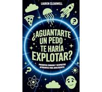 ¿Aguantarte un pedo te haría explotar?: Preguntas curiosas y respuestas intrigantes para adolescentes