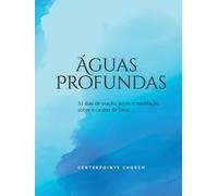 Águas Profundas: 31 dias de oração, jejum e meditação sobre o caráter de Deus