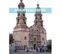 Aguascalientes: A Perfect Coffee Table Picture Book - Travel and Tourism lovers.
