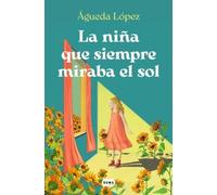 Agueda López Be La niña que siempre miraba el sol / The girl who alw (Tascabile)