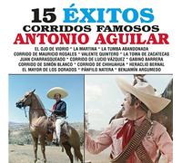 Aguilar, Antonio - 15 Exitos - Corridos Famosos