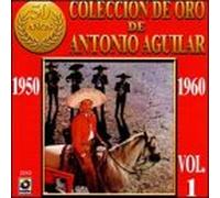 Aguilar, Antonio - Coleccion De Oro De Antonio Aguilar 1 1950-60