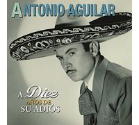 Aguilar, Antonio - Diez Anos de su Adios