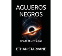 AGUJEROS NEGROS: Donde Muere la Luz