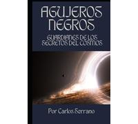 AGUJEROS NEGROS: Guardianes de los Secretos del Cosmos
