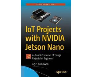 Agus Kurniawan Kurniawan Agus IoT Projects with NVIDIA Jetson Nano (Tascabile)