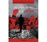 Agust N Ben Tez Ochoa Un Lugar Cercano a la Locura (Tascabile)