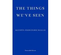 Agustín Fernández Mallo The Things We've Seen (Tascabile)