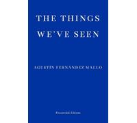 Agustín Fernández Mallo The Things We've Seen (Tascabile)