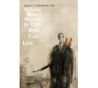 Agustín Fernández Paz Nothing Really Matters in Life More Than Love (Tascabile)