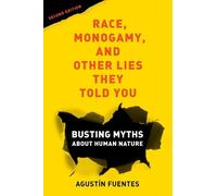 Agustín Fuentes Race, Monogamy, and Other Lies They Told You, Second (Tascabile)