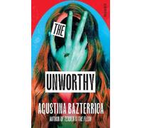 Agustina Bazterrica The Unworthy (Copertina rigida)