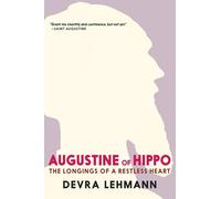Agustine of Hippo: The Longings of a Restless Heart