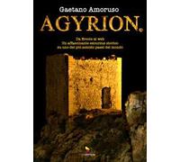 Agyrion.it. Da Ercole al web. Un affascinante excursus storico su uno dei più antichi paesi del mondo. Ediz. integrale