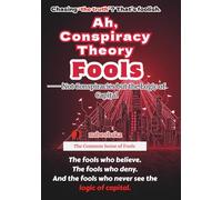Ah, Conspiracy Theory Fools: Not Conspiracies but the Logic of Capital