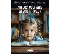Ah Così vuoi fare la scrittrice…? - Anna Maria Marcantoni