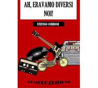 Ah, eravamo diversi noi!