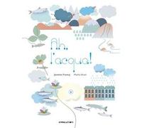 Ah, l'acqua! Ediz. illustrata