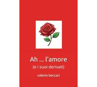 Ah ... l'amore: (e i suoi derivati)