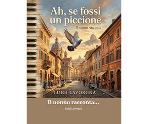 Ah, se fossi un piccione!: Il nonno racconta…