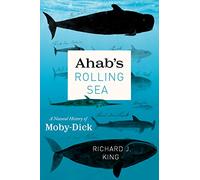 Ahab's Rolling Sea: A Natural History of Moby-Dick