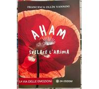 Aham. Svelare l'Anima. La Via delle Emozioni