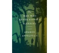 Aharon Appelfeld The Man Who Never Stopped Sleeping (Copertina rigida)
