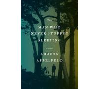 Aharon Appelfeld The Man Who Never Stopped Sleeping (Tascabile)