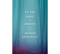 Aharon Appelfeld To the Edge of Sorrow: A Novel (Copertina rigida)