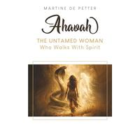 Ahavah - The Untamed Woman Who Walks With Spirit