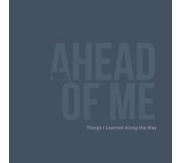 Ahead of Me: Things I Learned Along the Way