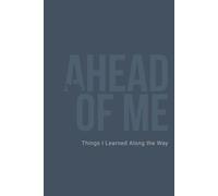 Ahead of Me: Things I Learned Along the Way