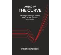 Ahead of the Curve: Strategic Foresight for the Next Decade in Public Education
